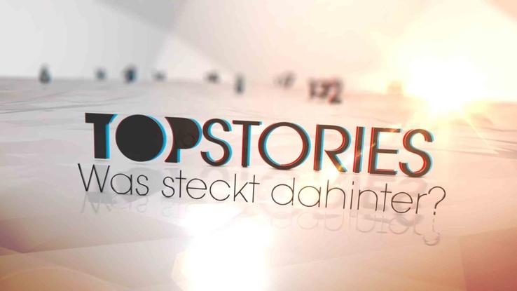 Topstories - Was steckt dahinter? Topstories - Was steckt dahinter?
